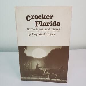 Cracker Florida, Some Lives and Times by Ray Washington Paperback, 1983